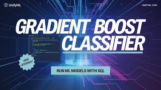 UnifyML Gradient Boost Classifier Explained | Run ML Models with SQL