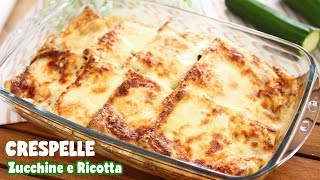 CRESPELLE  ZUCCHINE E RICOTTA - Ricetta Facile - Ricetta Crepes Ripiene