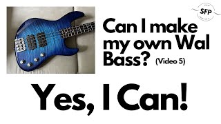 Making a Wal-ish Bass [Video 5]: I *can* make a Wal!