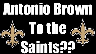 Antonio Brown Saints? Are The Saints Signing Antonio Brown?