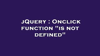 jQuery : Onclick function "is not defined"