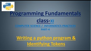 class_XI_CS_IP PART 4:Writing a python program & understanding tokens