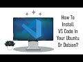 How to install Visual Studio Code in Ubuntu or Debian based OS?