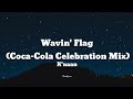 K'NAAN - Wavin' Flag (Coca-Cola Celebration Mix) (Lyrics)