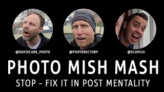 Photo Mish Mash - STOP Fix it in post mentality