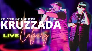 KRUZZADA LIVE @ CALGARY - CRUZZITO UNO X SUPREMO