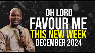 NEW WEEK PRAYERS OH LORD FAVOUR ME THIS NEW WEEK, MONTH DECEMBER 2024 - APOSTLE JOSHUA SELMAN