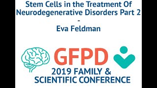 Stem Cells in the Treatment of Neurodegenerative Disorders - Pt. 2 -  Eva Feldman - July 11, 2019