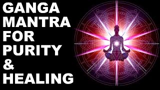 GANGA MANTRA FOR PURITY & HEALING :  FEEL CLEAR IN JUST A FEW MINUTES : VERY POWERFUL - MUST TRY !