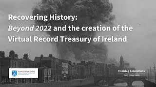 Recovering History: ‘Beyond 2022’ and the creation of the Virtual Record Treasury of Ireland