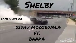 Shelby || Sidhu Moosewala Ft. Banka ||