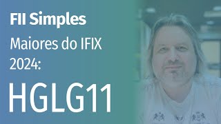 FII Simples | Maiores do IFIX 2024: HGLG11