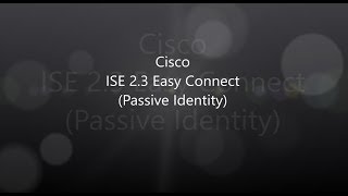 3. ISE 2.3: Passive Identity (Easy Connect)