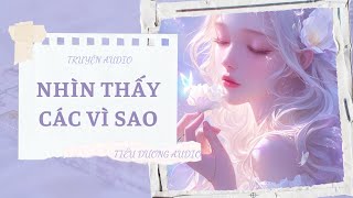 [TRUYỆN] NHÌN THẤY CÁC VÌ SAO | TIỂU DƯƠNG AUDIO