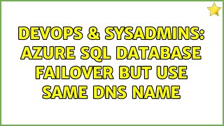 DevOps & SysAdmins: Azure SQL Database Failover But Use Same DNS Name