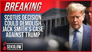 BREAKING: SCOTUS Decision Could Demolish Jack Smith’s Case Against Trump