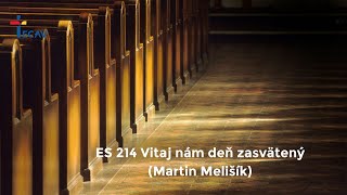 ES 214 Vitaj nám deň zasvätený (Martin Melišík)