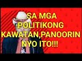 SA MGA POLITIKONG KAWATAN,GANON NA RIN SA MGA HINDI KAWATAN PANOORIN NYO ITO,BAKA  MAGBAGO PA KAYO!!