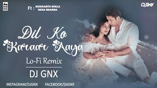 Dil Ko Karaar Aaya | Lo Fi Remix |DJGNX | Yasser desai | Neha Kakkar Song|@Indian Song|AudioLyrics