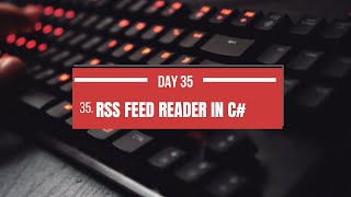 Day 35: Build an RSS Feed Reader in C# | Windows Forms Tutorial | XML Parsing