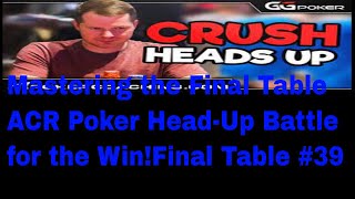 Mastering the Final Table: ACR Poker Head-Up Battle for the Win!Final Table #39