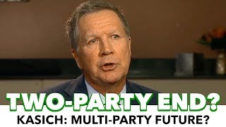 Kasich: ‘The End Of The Two-Party System?’