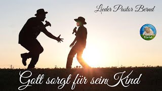 Gott sorgt für sein Kind - Lied von Pastor Bernd