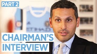 CHAIRMAN'S INTERVIEW | Manchester City 2016/17 End Of Season Review | Part 2