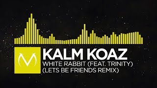 [Electro] - Kalm Koaz - White Rabbit (feat. Trinity) (Lets Be Friends Remix)