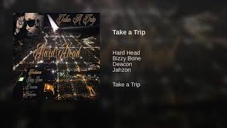 Hard Head feat. Bizzy Bone, Deacon \u0026 Jahzon - Take a Trip (2018)