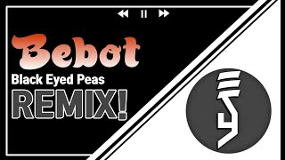 Black Eyed Peas - Bebot (E.C.Y. REMIX)