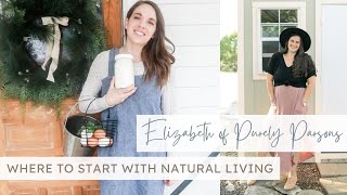 Where to Start with Natural Living, Cooking from Scratch, Holistic Health | Elizabeth Parsons
