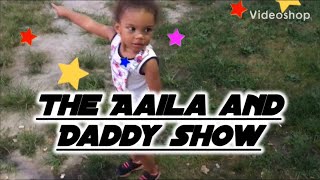 The Aaila and Daddy show | dad vlog 2