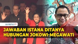 Jawaban Istana Ditanya Tentang Hubungan Presiden Jokowi dan Ketum PDIP Megawati Soekarnoputri