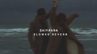 Saiyaara song - Slowed & Reverb|No copyright|