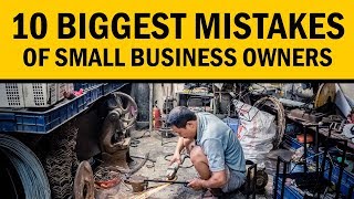 10 Biggest Mistakes of Small Business Owners that You Must Know