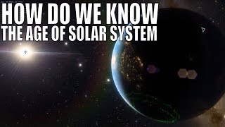 How Do We Know The Age of Our Solar System?