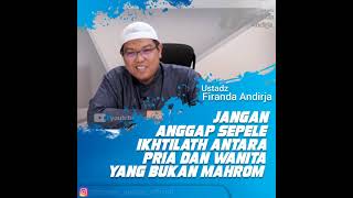 Jangan Anggap Sepele Ikhtilat Antara Pria \u0026 Wanitw Yang Bukan Mahrom - Ustadz Firanda Andirja