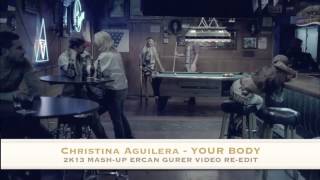 Christina Aguilera - your body ( 2k13 mush-up Ercan Gurer official video re-edit.mp4