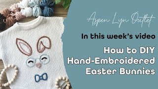 How to Hand-Embroider Easter Bunnies for Newborn to Adult Outfits