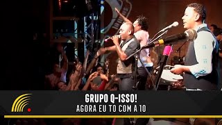 Grupo Q-Isso - Agora Eu To Com a 10 - Tô Fervendo No Pagode do Q-Isso