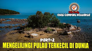 Camping Keluarga-Part 2: Mengelilingi Pulau Terkecil di Dunia