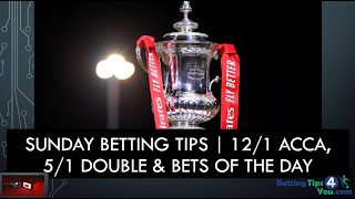 Sunday Betting Tips & Predictions | 12/1 Acca + Premier League / FA Cup Accas, & Bets Of Day