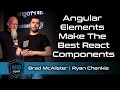 Angular Elements Make The Best React Components | Brad McAlister & Ryan Chenkie