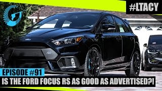 IS THE FORD FOCUS RS AS GOOD AS ADVERTISED?! LTACY - Episode 91