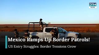 Mexico Boosts Border Patrol as Migrants Await US Entry | DRM News | AM15