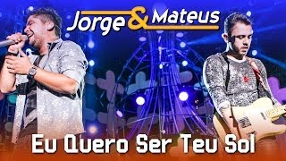 Jorge \u0026 Mateus - Eu Quero Ser Teu Sol - [DVD Ao Vivo em Jurerê] - (Clipe Oficial)