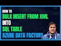 125. Bulk Insert from XML to SQL using Azure Data Factory (ADF) | Azure Data factory