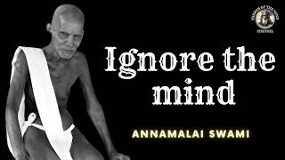 Annamalai Swami - Ignore the Mind