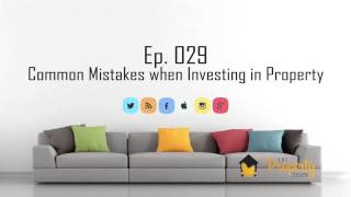 Ep 29  | Common mistakes when investing in property in Australia - Podcast